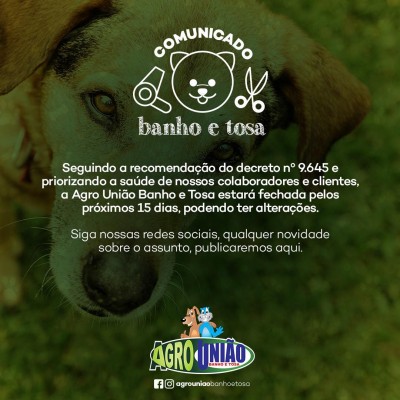 Comunicado - Seguindo a recomendação do Decreto 9.645 a AgroUnião Pet Shop estará fechada pelos próximos 15 dias.