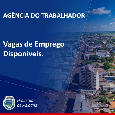 Agência do Trabalhador:  Confira as vagas de emprego disponíveis em Palotina