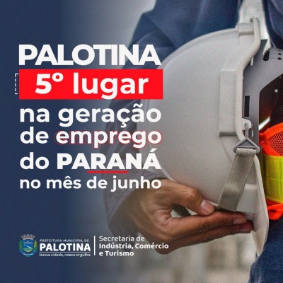 5º LUGAR NO ESTADO- Palotina é destaque na geração de empregos